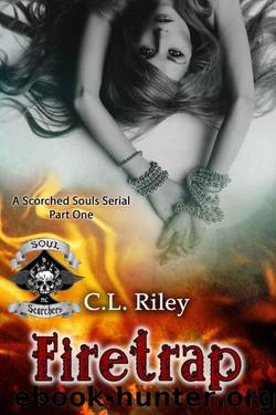 Firetrap: The Soul Scorchers MC (The Scorched Souls Serial-series Book 1) by Riley C.L