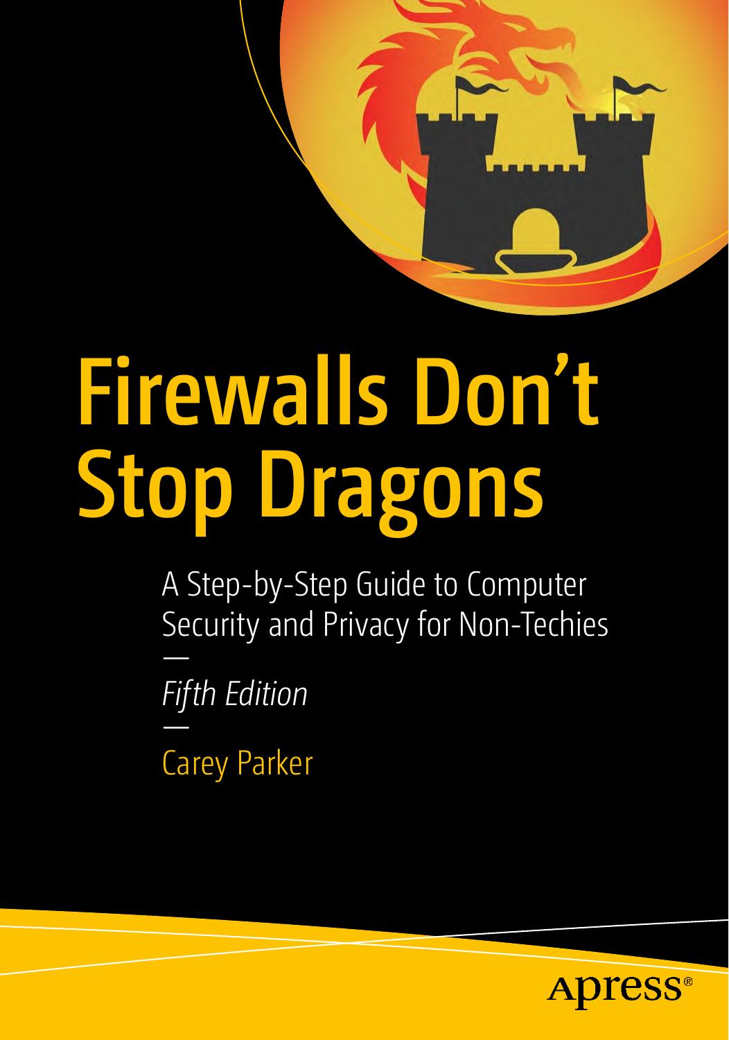 Firewalls Donât Stop Dragons. A Step-by-Step Guide to Computer Security and Privacy for Non-Techies by C. Parker