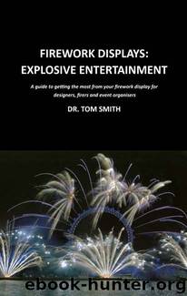 Firework Displays, Explosive Entertainment: A guide to getting the most from your firework display for designers, firers and event organisers by Smith Tom