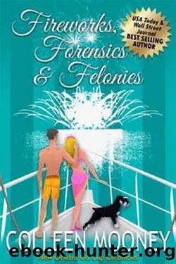 Fireworks, Forensics and Felonies by Colleen Mooney