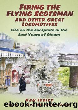 Firing the Flying Scotsman and Other Great Locomotives by Ken Issitt