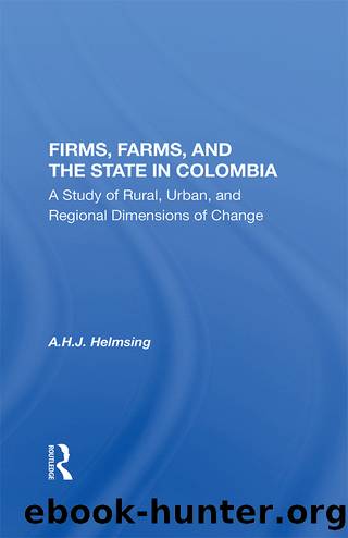 Firms Farms and the State in Colombia by A H J Helmsing
