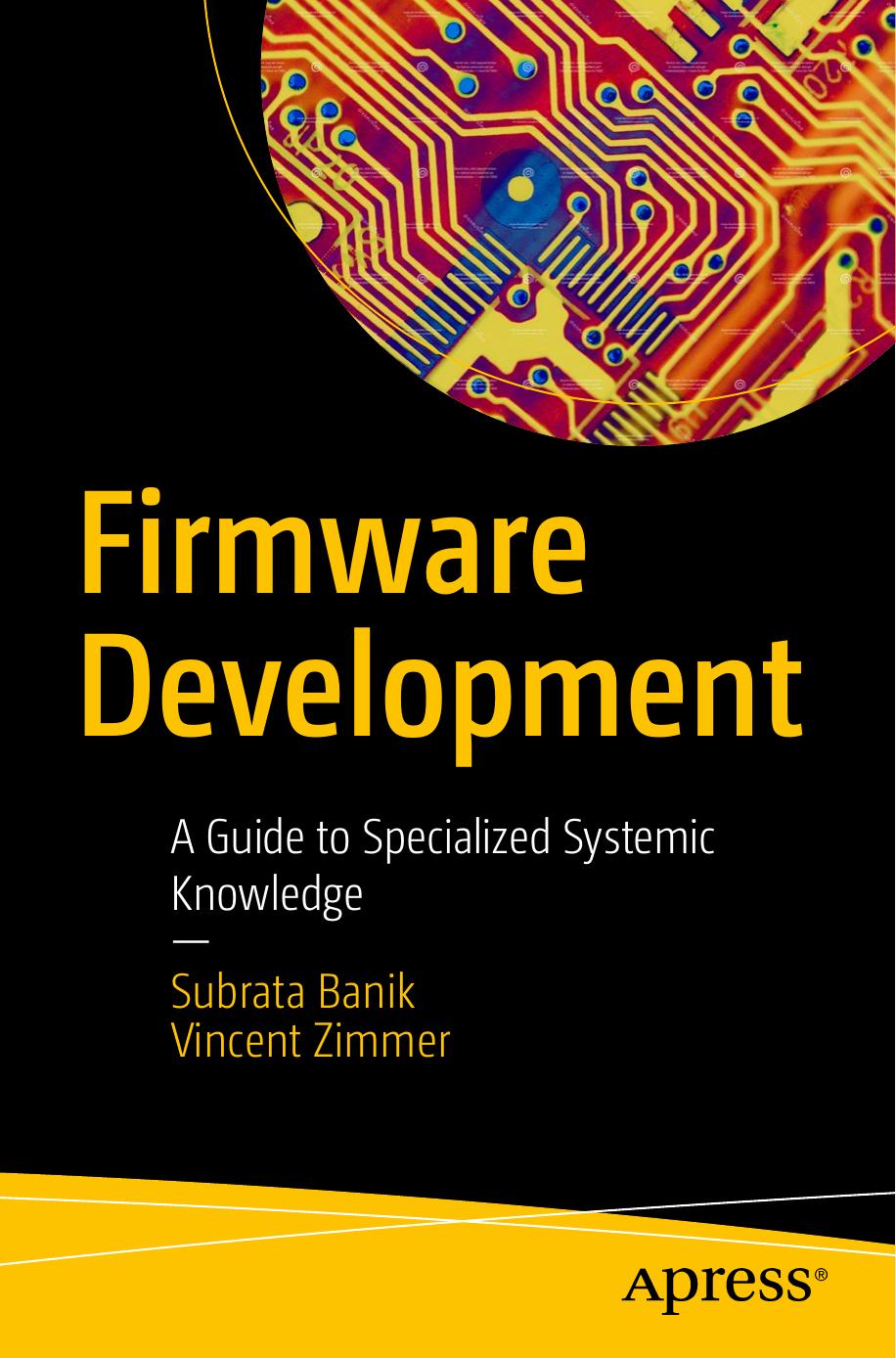 Firmware Development: A Guide to Specialized Systemic Knowledge by Subrata Banik Vincent Zimmer