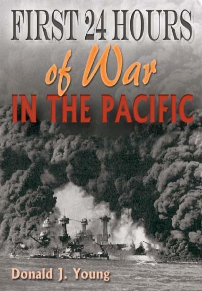 First 24 Hours of War in the Pacific by Donald J Young