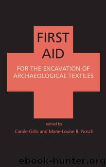 First Aid for the Excavation of Archaeological Textiles by Gillis C. Nosch Marie-Louise & Marie-louise Nosch