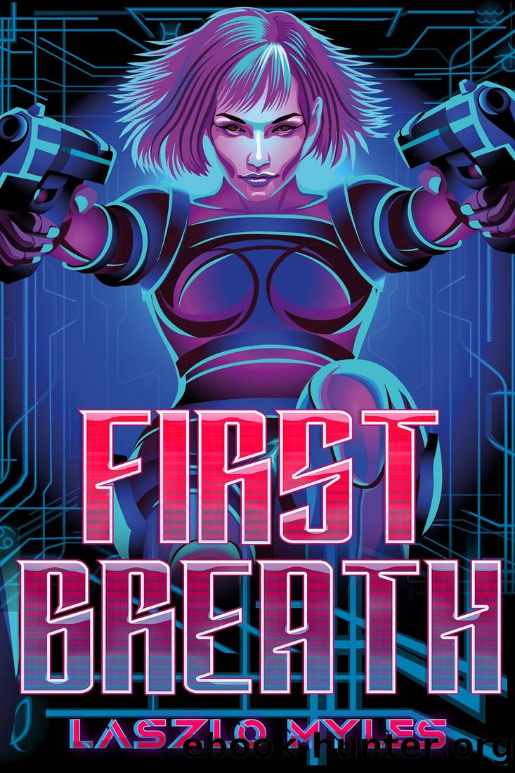 First Breath: A Cyberpunk Novelette by Laszlo Myles