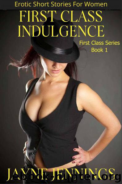 First Class Indulgence: Erotic Short Stories For Women (First Class Series Book 1) by Jayne Jennings
