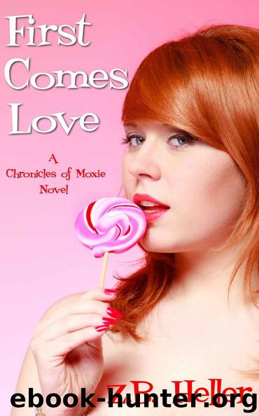 First Comes Love: A Chronicles of Moxie Novel by Z. B. Heller