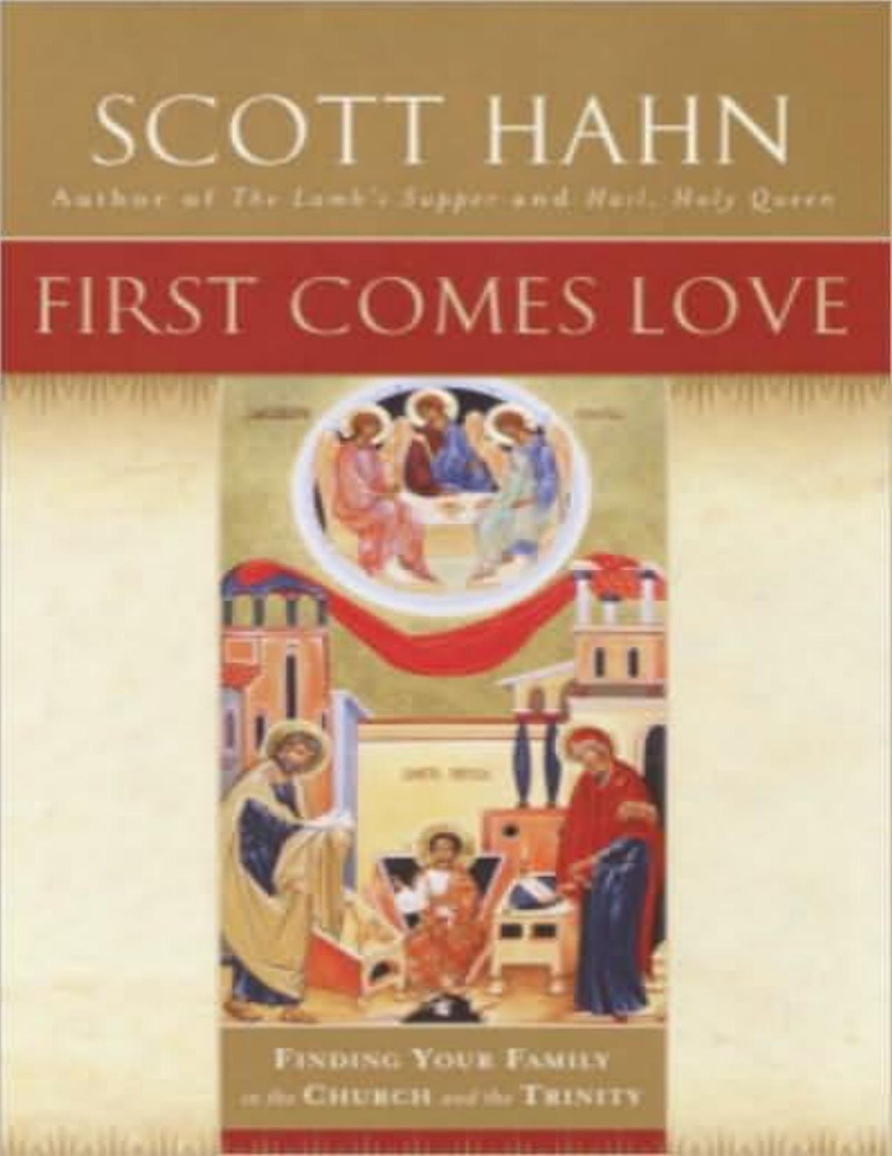 First Comes Love: The Family in the Church and the Trinity by Scott Hahn