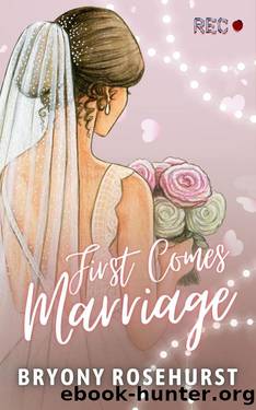 First Comes Marriage by Bryony Rosehurst
