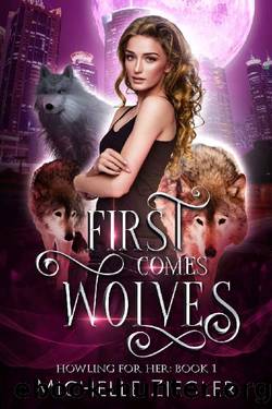 First Comes Wolves: Fated Mates Wolf Shifter Romance (Howling For Her Book 1) by Michelle Ziegler