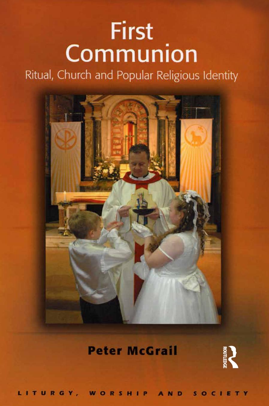 First Communion: Ritual, Church and Popular Religious Identity by Peter McGrail