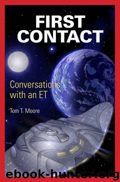 First Contact: Conversations with an ET by Tom T. Moore
