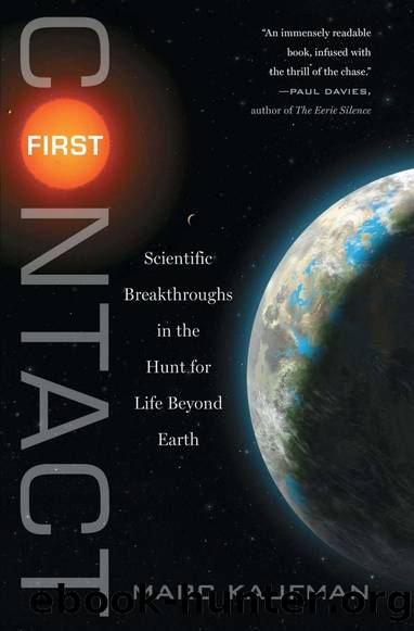 First Contact: Scientific Breakthroughs in the Hunt for Life Beyond Earth by Marc Kaufman