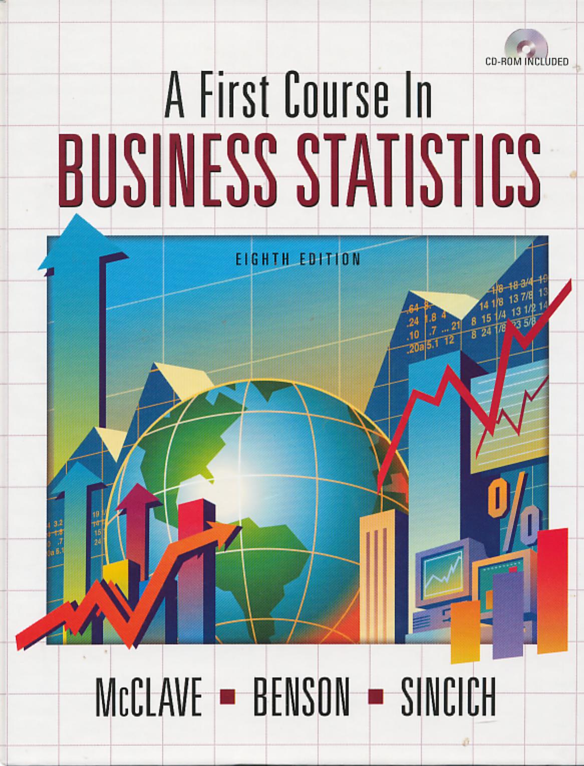 First Course in Business Statistics by James T. McClave P. George Benson Terry L. Sincich