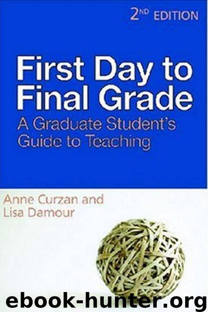 First Day to Final Grade: A Graduate Student's Guide to Teaching, Second Edition by Anne Curzan & Lisa Damour