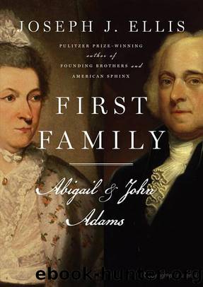 First Family: Abigail and John Adams by Joseph J Ellis