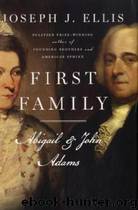 First Family: Abigail and John Adams by Joseph J. Ellis