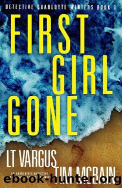 First Girl Gone: An absolutely addictive crime thriller with a twist (Detective Charlotte Winters Book 1) by L.T. Vargus & Tim McBain