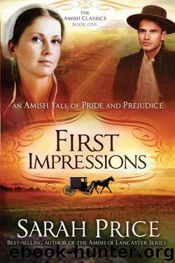 First Impressions: An Amish Tale of Pride & Prejudice (The Amish Classics Book 1) by Sarah Price