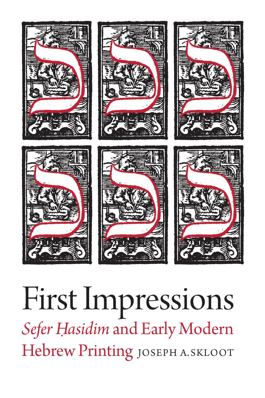 First Impressions: Sefer Hasidim and Early Modern Hebrew Printing by Joseph A. Skloot