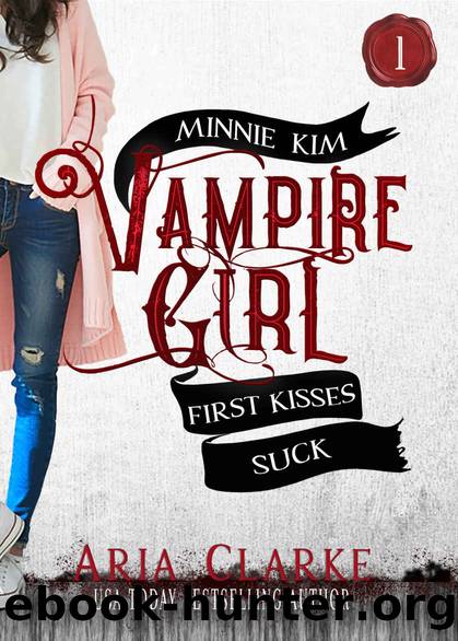 First Kisses Suck: A Sweet Paranormal Romance for Teens (Minnie Kim: Vampire Girl Book 1) by Aria Clarke