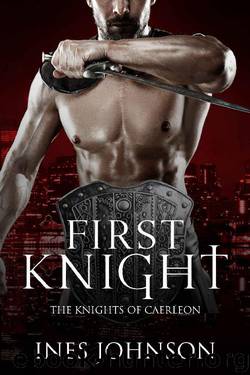 First Knight (Knights of Caerleon Book 1) by Ines Johnson