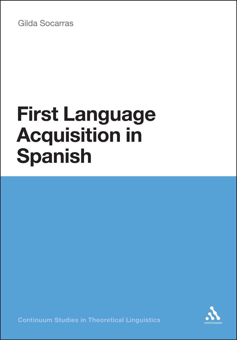 First Language Acquisition in Spanish : A Minimalist Approach to Nominal Agreement by Socarras Gilda