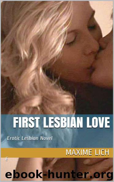 First Lesbian Love: Erotic Lesbian Novel E by Maxime Lich