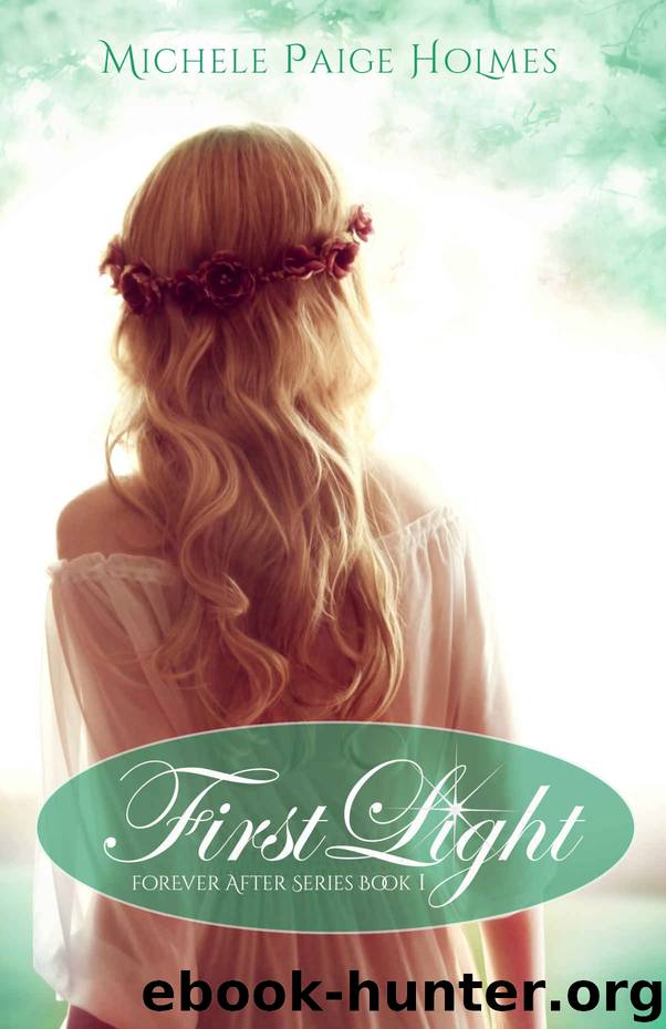 First Light (Forever After Series) by Michele Paige Holmes