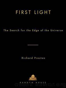 First Light: The Search for the Edge of the Universe by Preston Richard