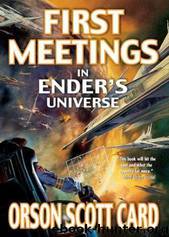 First Meetings: In Ender's Universe by Orson Scott Card