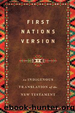 First Nations Version_An Indigenous Translation of the New Testament by Terry M. Wildman