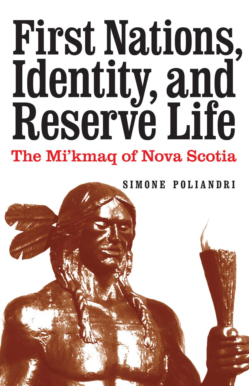 First Nations, Identity, and Reserve Life: The Mi'kmaq of Nova Scotia by Simone Poliandri