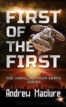 First Of The First (Unwilling From Earth Book 2) by Andrew Maclure