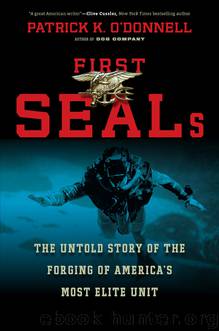 First SEALs: The Untold Story of the Forging of America's Most Elite Unit by Patrick K. O'Donnell