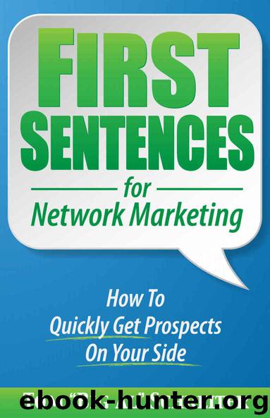 First Sentences For Network Marketing: How to Quickly Get Prospects on Your Side by Tom "Big Al" Schreiter
