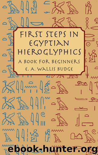 First Steps in Egyptian Hieroglyphics by E. A. Wallis Budge