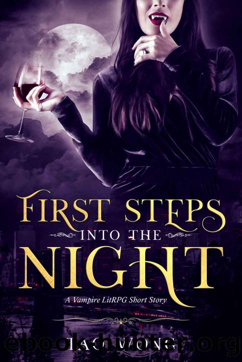 First Steps into the Night: A Vampire LitRPG short story (Eternal Night Book 1) by Tao Wong