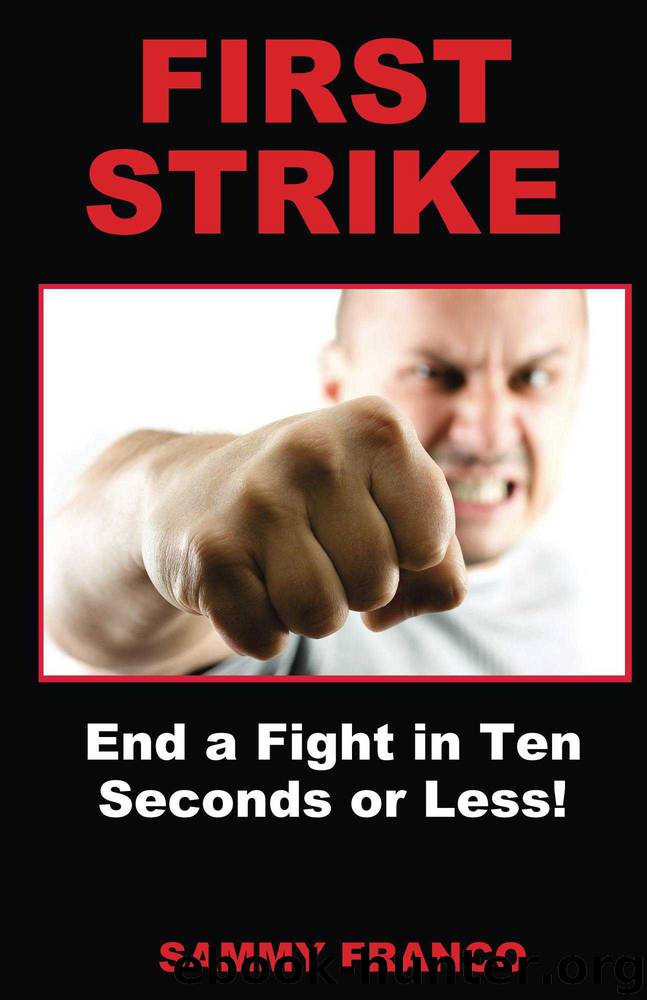 First Strike: End a Fight in Ten Seconds or Less! by Sammy Franco