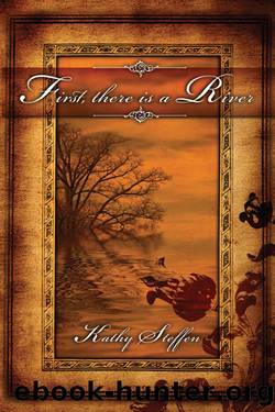 First There Is a River by Kathy Steffen