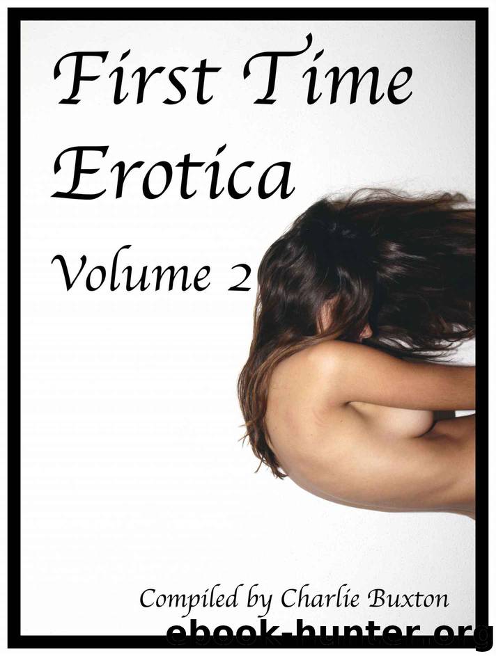 First Time Erotica: Volume 2 (First Time Erotica Series) by Charlie Buxton
