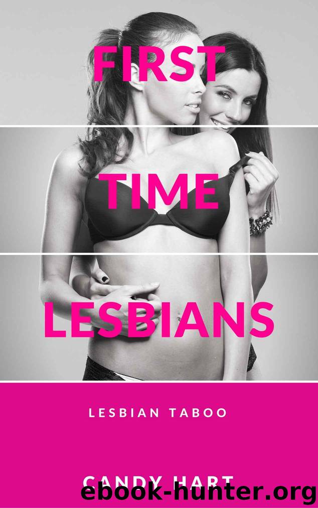 First Time Lesbians (Taboo Forbidden Lesbian Lust) by Candy Hart