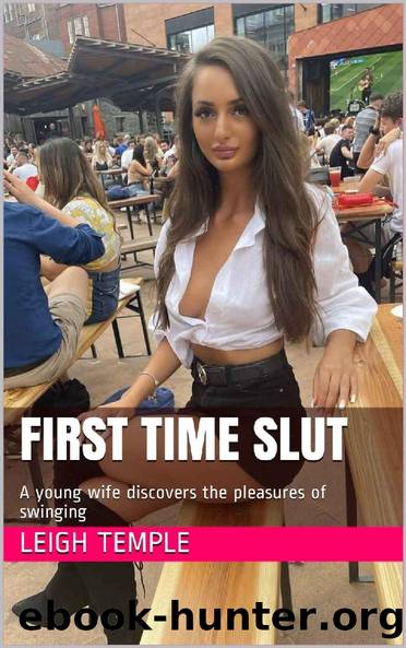 First Time Slut: A young wife discovers the pleasures of swinging by Leigh Temple