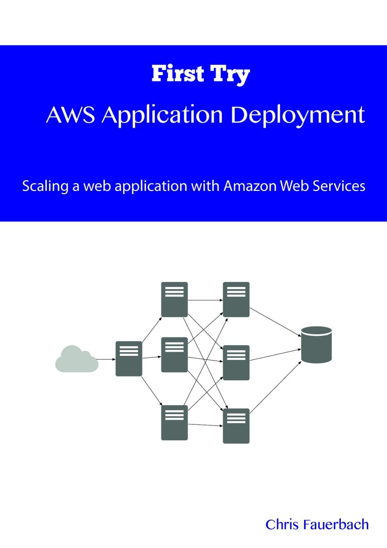 First Try - AWS Application Deployment: Scaling a web application with Amazon Web Services by Chris Fauerbach