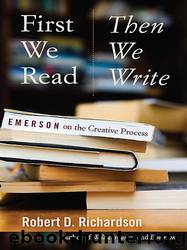 First We Read, Then We Write by Robert D. Richardson