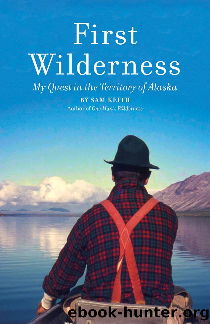 First Wilderness, Revised Edition: My Quest in the Territory of Alaska by Sam Keith
