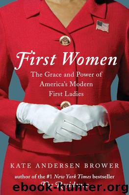 First Women: The Grace and Power of America's Modern First Ladies by Kate Andersen Brower