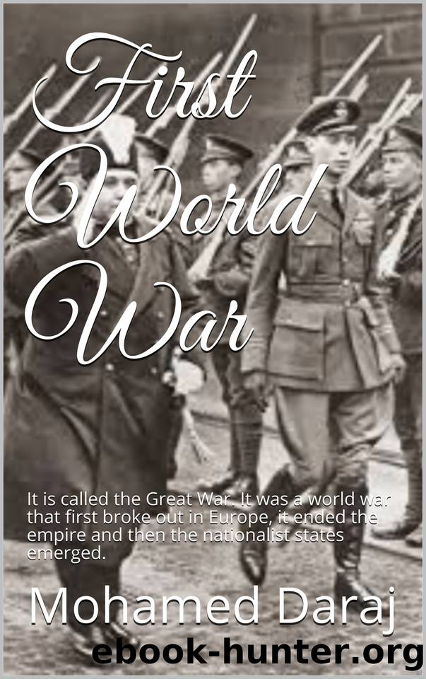 First World War: It is called the Great War. It was a world war that first broke out in Europe, it ended the empire and then the nationalist states emerged. by Daraj Mohamed
