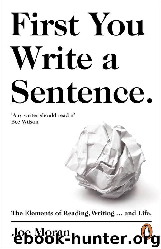 First You Write a Sentence.: The Elements of Reading, Writing … and Life. by Moran Joe